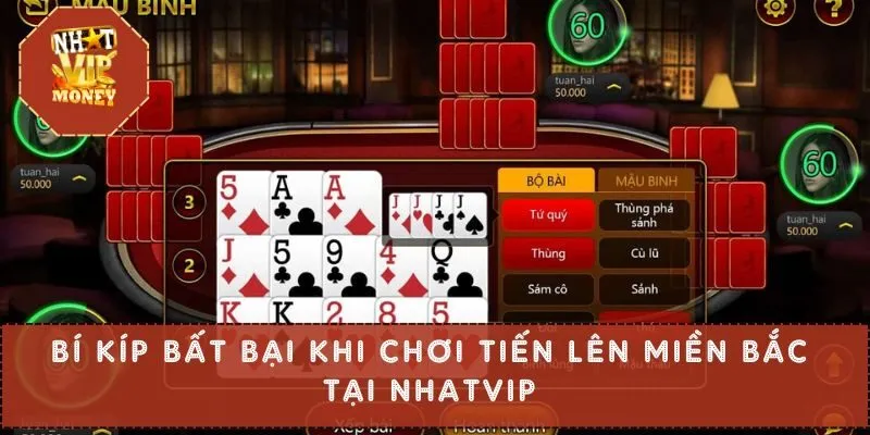 Bí kíp bất bại khi chơi Tiến Lên miền Bắc tại Nhatvip