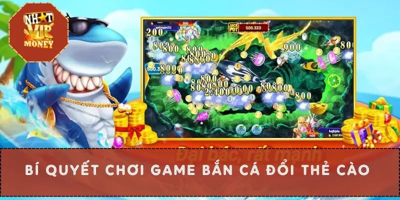 Bí quyết chơi game bắn cá đổi thẻ cào