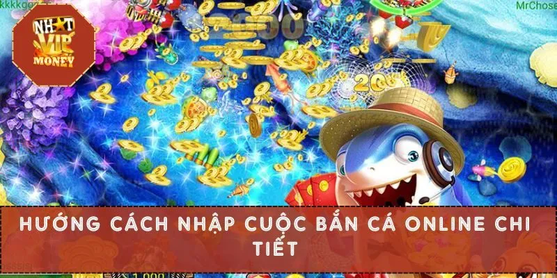 Hướng cách nhập cuộc bắn cá online chi tiết