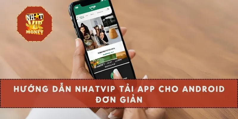 Hướng dẫn NHATVIP tải app cho Android đơn giản