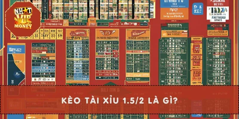 Kèo Tài xỉu 1.5/2 là gì?