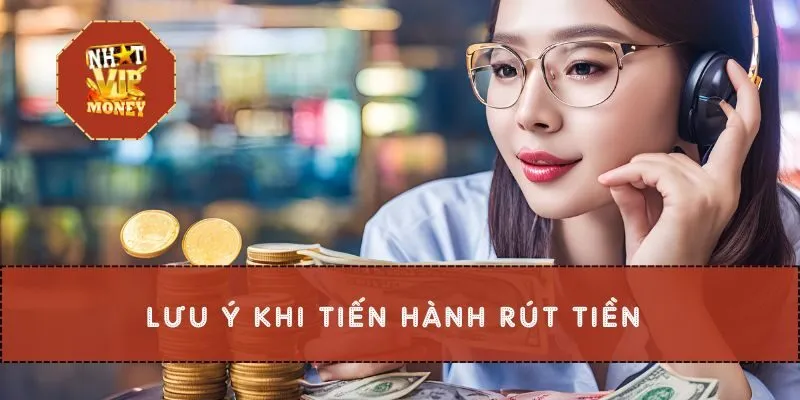 Lưu ý khi tiến hành rút tiền