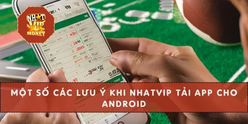 Một số các lưu ý khi NHATVIP tải app cho Android