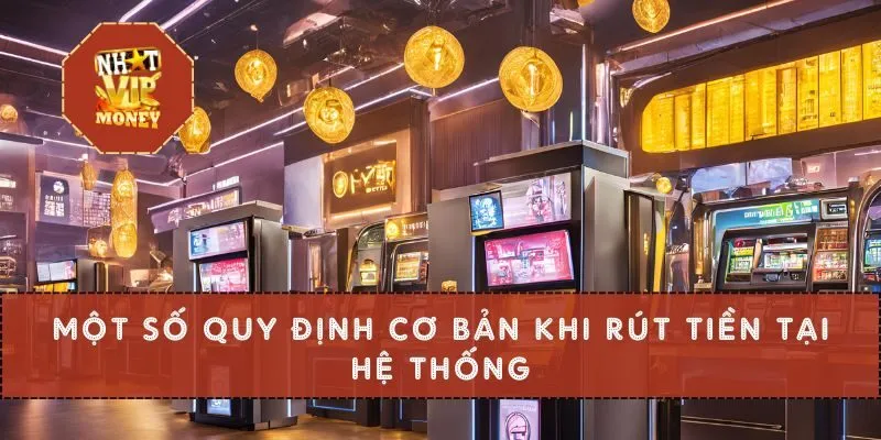 Một số quy định cơ bản khi rút tiền tại hệ thống