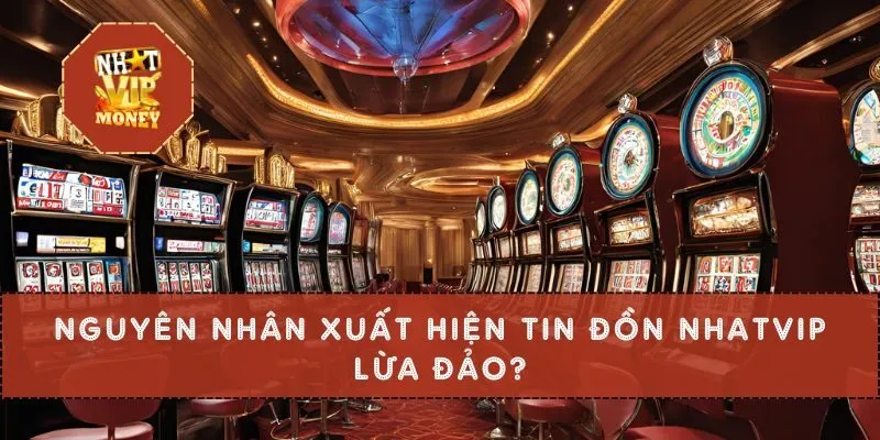 Nguyên nhân xuất hiện tin đồn NHATVIP lừa đảo?