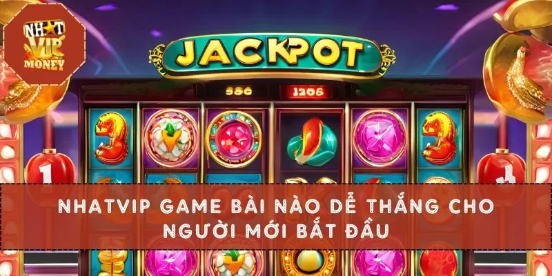 Nhatvip Game Bài Nào Dễ Thắng Cho Người Mới Bắt Đầu
