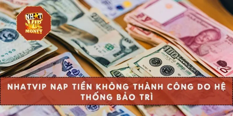 NHATVIP nạp tiền không thành công do hệ thống bảo trì