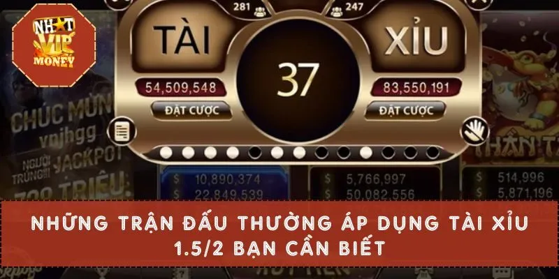 Những trận đấu thường áp dụng Tài xỉu 1.5/2 bạn cần biết