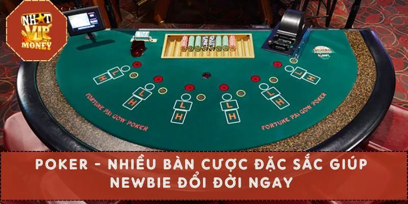 Poker – Nhiều Bàn Cược Đặc Sắc Giúp Newbie Đổi Đời Ngay