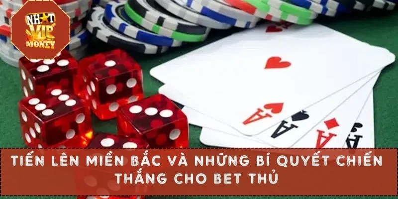 Tiến Lên Miền Bắc Và Những Bí Quyết Chiến Thắng Cho Bet Thủ