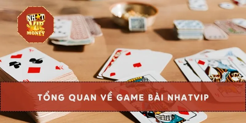 Tổng quan về game bài Nhatvip